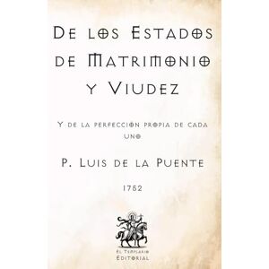 de la Puente, P. Luis De los Estados de Matrimonio y Viudez: Y de la perfección propia de cada uno (Facsímil de 1752) (Clásicos Católicos de El Templario Editorial) de la Puente, P. Luis De los Estados de Matrimonio y Viudez: Y de la perfección propia de cada uno (Facsímil de 1752) (Clásicos Católicos de El Templario Editorial)