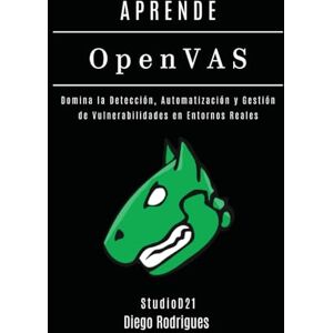 Rodrigues, Diego APRENDE OpenVAS: Domina la Detección, Automatización y Gestión de Vulnerabilidades en Entornos Reales: 9 (KALI LINUX & FRAMEWORKS España) Rodrigues, Diego APRENDE OpenVAS: Domina la Detección, Automatización y Gestión de Vulnerabilidades en Entornos Reales: 9 (KALI LINUX & FRAMEWORKS España)