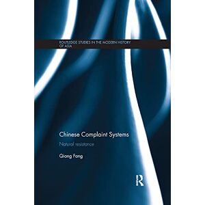 Fang, Qiang Chinese Complaint Systems: Natural Resistance (Routledge Studies in the Modern History of Asia) Fang, Qiang Chinese Complaint Systems: Natural Resistance (Routledge Studies in the Modern History of Asia)