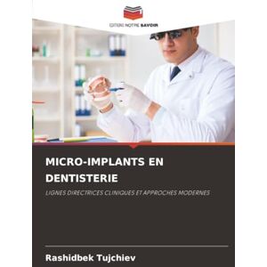 Tujchiev, Rashidbek MICRO-IMPLANTS EN DENTISTERIE: LIGNES DIRECTRICES CLINIQUES ET APPROCHES MODERNES Tujchiev, Rashidbek MICRO-IMPLANTS EN DENTISTERIE: LIGNES DIRECTRICES CLINIQUES ET APPROCHES MODERNES
