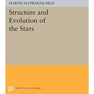 Schwarzschild, Martin Structure and Evolution of Stars (Princeton Legacy Library): 2379 Schwarzschild, Martin Structure and Evolution of Stars (Princeton Legacy Library): 2379