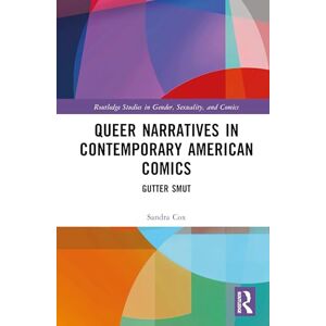 Cox, Sandra Queer Narratives in Contemporary American Comics: Gutter Smut (Routledge Studies in Gender, Sexuality, and Comics) Cox, Sandra Queer Narratives in Contemporary American Comics: Gutter Smut (Routledge Studies in Gender, Sexuality, and Comics)
