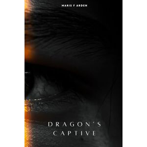 Arden, Maris F Dragon's Captive: Book One of the Ember Thrones Series Arden, Maris F Dragon's Captive: Book One of the Ember Thrones Series