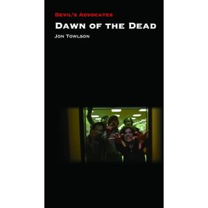 Jon Towlson Dawn of the Dead (Devil's Advocates) Jon Towlson Dawn of the Dead (Devil's Advocates)