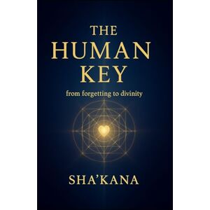 Sha'Kana The Human Key: From forgetting to divinity (The Frequency Keys) Sha'Kana The Human Key: From forgetting to divinity (The Frequency Keys)