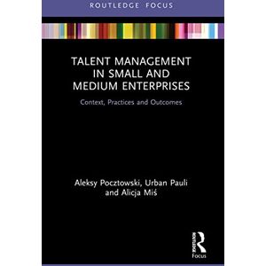 Pocztowski, Aleksy Talent Management in Small and Medium Enterprises: Context, Practices and Outcomes (Routledge Focus on Issues in Global Talent Management) Pocztowski, Aleksy Talent Management in Small and Medium Enterprises: Context, Practices and Outcomes (Routledge Focus on Issues in Global Talent Management)
