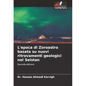 Ahmadi Karvigh, Dr. Hassan L'epoca di Zoroastro basata su nuovi ritrovamenti geologici nel Seistan: Seconda edizione Ahmadi Karvigh, Dr. Hassan L'epoca di Zoroastro basata su nuovi ritrovamenti geologici nel Seistan: Seconda edizione