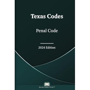Legislature, Texas State Texas Penal Code 2024: Texas Codes Legislature, Texas State Texas Penal Code 2024: Texas Codes