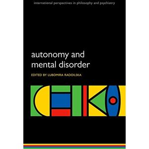 Radoilska, Lubomira Autonomy and Mental Disorder (International Perspectives in Philosophy and Psychiatry) (International Perspectives in Philosophy & Psychiatry) Radoilska, Lubomira Autonomy and Mental Disorder (International Perspectives in Philosophy and Psychiatry) (International Perspectives in Philosophy & Psychiatry)