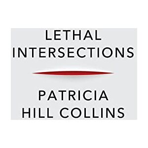 Collins, Patricia Hill Lethal Intersections: Race, Gender, and Violence Collins, Patricia Hill Lethal Intersections: Race, Gender, and Violence