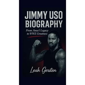 Gersten, Leah JIMMY USO BIOGRAPHY: From Anoa'i Legacy to WWE Greatness Gersten, Leah JIMMY USO BIOGRAPHY: From Anoa'i Legacy to WWE Greatness