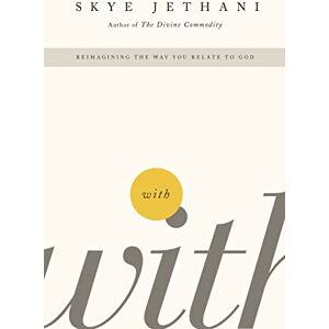Jethani, Skye WITH: Reimagining the Way You Relate to God Jethani, Skye WITH: Reimagining the Way You Relate to God