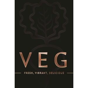 Editors of Cider Mill Press VEG: Fresh, Vibrant, Delicious (Ultimate) Editors of Cider Mill Press VEG: Fresh, Vibrant, Delicious (Ultimate)