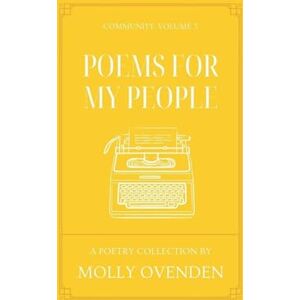 Ovenden, Molly Poems For My People: Community, Volume 3 Ovenden, Molly Poems For My People: Community, Volume 3