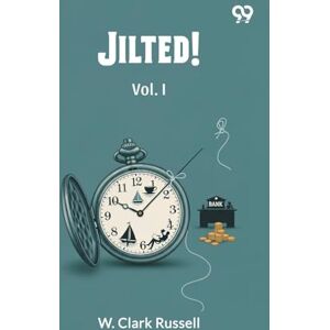 Russell, W Clark Jilted!Or, My Uncle’s Scheme Vol. I (Edition1) Russell, W Clark Jilted!Or, My Uncle’s Scheme Vol. I (Edition1)