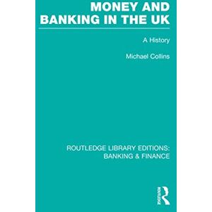 Collins, Michael Money and Banking in the UK (RLE: Banking & Finance): A History: 06 (Routledge Library Editions: Banking & Finance) Collins, Michael Money and Banking in the UK (RLE: Banking & Finance): A History: 06 (Routledge Library Editions: Banking & Finance)