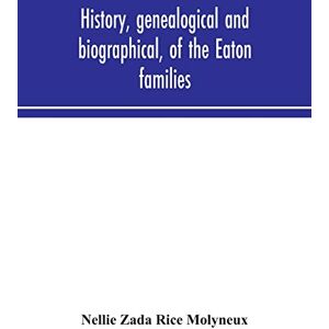 Zada Rice Molyneux, Nellie History, genealogical and biographical, of the Eaton families Zada Rice Molyneux, Nellie History, genealogical and biographical, of the Eaton families
