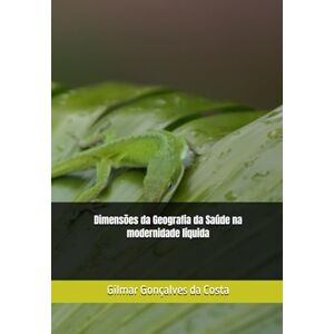 Gonçalves da Costa, Gilmar Dimensões da Geografia da Saúde na modernidade líquida Gonçalves da Costa, Gilmar Dimensões da Geografia da Saúde na modernidade líquida