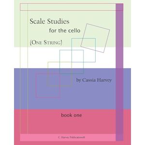 Harvey, Cassia Scale Studies for the Cello (One String), Book One Harvey, Cassia Scale Studies for the Cello (One String), Book One