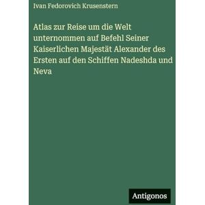 Krusenstern, Ivan Fedorovich Atlas zur Reise um die Welt unternommen auf Befehl Seiner Kaiserlichen Majestät Alexander des Ersten auf den Schiffen Nadeshda und Neva Krusenstern, Ivan Fedorovich Atlas zur Reise um die Welt unternommen auf Befehl Seiner Kaiserlichen Majestät Alexander des Ersten auf den Schiffen Nadeshda und Neva