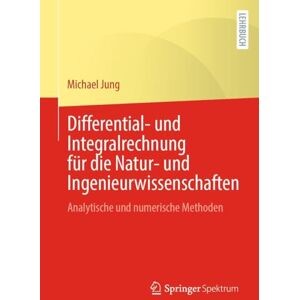Jung, Michael Differential- und Integralrechnung für die Natur- und Ingenieurwissenschaften: Analytische und numerische Methoden Jung, Michael Differential- und Integralrechnung für die Natur- und Ingenieurwissenschaften: Analytische und numerische Methoden