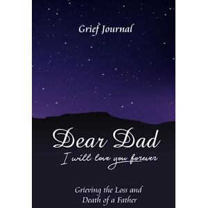 Brook, Alicia Dear Dad I Will Love You Forever Grief Journal Grieving the Loss and Death of a Father: Starry Night Sky and Mountains Brook, Alicia Dear Dad I Will Love You Forever Grief Journal Grieving the Loss and Death of a Father: Starry Night Sky and Mountains