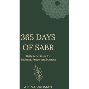 Rahman, Amina 365 Days of Sabr: Daily Reflections for Patience, Peace, and Purpose Rahman, Amina 365 Days of Sabr: Daily Reflections for Patience, Peace, and Purpose