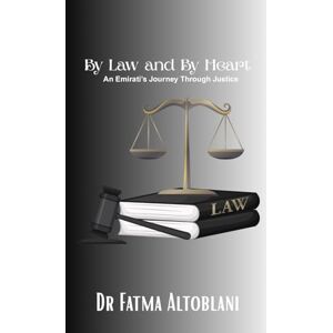ALTOBLANI, FATMA REDHA By Law And By Heart: An Emirati’s Journey Through Justice ALTOBLANI, FATMA REDHA By Law And By Heart: An Emirati’s Journey Through Justice