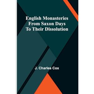 Charles Cox, J Drinks of the World (Edition1): From Saxon days to their dissolution Charles Cox, J Drinks of the World (Edition1): From Saxon days to their dissolution
