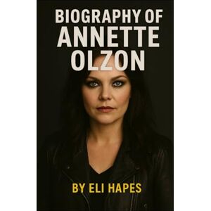 HAPES, ELI BIOGRAPHY OF ANNETTE OLZON: TRIUMPS, TURBULENCE AND TRANSFORMATION IN MUSIC AND LIFE HAPES, ELI BIOGRAPHY OF ANNETTE OLZON: TRIUMPS, TURBULENCE AND TRANSFORMATION IN MUSIC AND LIFE