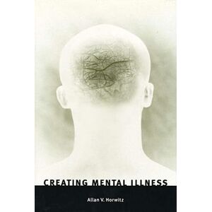Horwitz, Allan V. Creating Mental Illness Horwitz, Allan V. Creating Mental Illness