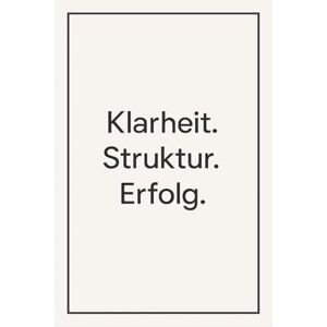 Köstler, Simon Klarheit. Struktur. Erfolg.: 365 tägliche Impulse für ein Jahr der bewussten Veränderung Köstler, Simon Klarheit. Struktur. Erfolg.: 365 tägliche Impulse für ein Jahr der bewussten Veränderung