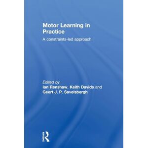 Motor Learning in Practice: A Constraints-Led Approach Motor Learning in Practice: A Constraints-Led Approach