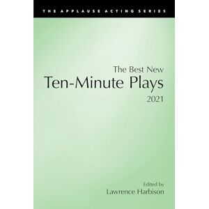 The Best New Ten-Minute Plays, 2021 (The Best New Ten-Minute Plays: Applesause Acting) The Best New Ten-Minute Plays, 2021 (The Best New Ten-Minute Plays: Applesause Acting)