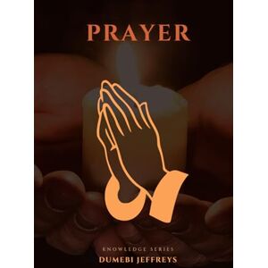 Jeffreys, Dumebi Prayer (Knowledge Series) Jeffreys, Dumebi Prayer (Knowledge Series)