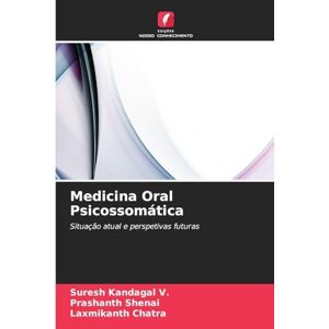 Kandagal V, Suresh Medicina Oral Psicossomática: Situação atual e perspetivas futuras Kandagal V, Suresh Medicina Oral Psicossomática: Situação atual e perspetivas futuras