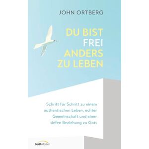 Ortberg, John Du bist frei, anders zu leben: Schritt für Schritt zu einem authentischen Leben, echter Gemeinschaft und einer tiefen Beziehung zu Gott Ortberg, John Du bist frei, anders zu leben: Schritt für Schritt zu einem authentischen Leben, echter Gemeinschaft und einer tiefen Beziehung zu Gott