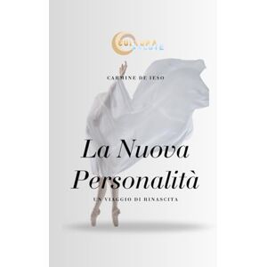 De Ieso, Carmine La Nuova Personalità: Un Viaggio di Rinascita De Ieso, Carmine La Nuova Personalità: Un Viaggio di Rinascita