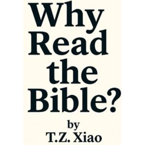 Xiao, T.Z. WHY READ THE BIBLE ? Xiao, T.Z. WHY READ THE BIBLE ?