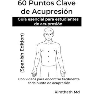 Md, Rimthath 60 Puntos Clave de Acupresión: Spanish Edition (Serie de Sanación Holística) Md, Rimthath 60 Puntos Clave de Acupresión: Spanish Edition (Serie de Sanación Holística)