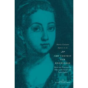 Agnesi, Maria Gaetana The Contest for Knowledge: Debates over Women's Learning in Eighteenth-Century Italy (The Other Voice in Early Modern Europe) Agnesi, Maria Gaetana The Contest for Knowledge: Debates over Women's Learning in Eighteenth-Century Italy (The Other Voice in Early Modern Europe)