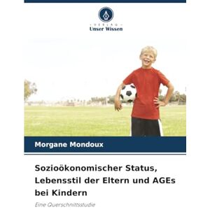 Mondoux, Morgane Sozioökonomischer Status, Lebensstil der Eltern und AGEs bei Kindern: Eine Querschnittsstudie Mondoux, Morgane Sozioökonomischer Status, Lebensstil der Eltern und AGEs bei Kindern: Eine Querschnittsstudie