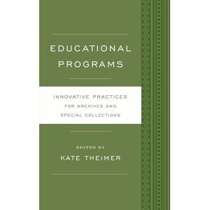 Rowman & Littlefield Publishers Educational Programs: Innovative Practices for Archives and Special Collections Rowman & Littlefield Publishers Educational Programs: Innovative Practices for Archives and Special Collections