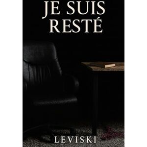 Leviski Je suis resté: Dans la tête d’un psychiatre Leviski Je suis resté: Dans la tête d’un psychiatre