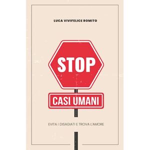 Romito, Luca Vivifelice Stop casi umani: Evita il disagio e trova l'amore Romito, Luca Vivifelice Stop casi umani: Evita il disagio e trova l'amore
