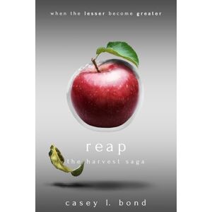 Bond, Casey L. Reap: Volume 1 (The Harvest Saga) Bond, Casey L. Reap: Volume 1 (The Harvest Saga)