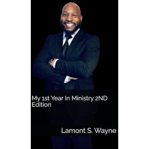Wayne, Lamont S. My 1st Year In Ministry 2ND Edition Wayne, Lamont S. My 1st Year In Ministry 2ND Edition