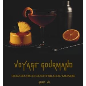 WL, Anaïs Anaïs VOYAGE GOURMAND : DOUCEURS & COCKTAILS DU MONDE WL, Anaïs Anaïs VOYAGE GOURMAND : DOUCEURS & COCKTAILS DU MONDE