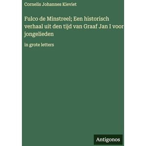 Kieviet, Cornelis Johannes Fulco de Minstreel; Een historisch verhaal uit den tijd van Graaf Jan I voor jongelieden: in grote letters Kieviet, Cornelis Johannes Fulco de Minstreel; Een historisch verhaal uit den tijd van Graaf Jan I voor jongelieden: in grote letters