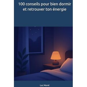 Morel, Luc 100 conseils pour bien dormir et retrouver ton énergie (100 conseils au quotidien) Morel, Luc 100 conseils pour bien dormir et retrouver ton énergie (100 conseils au quotidien)